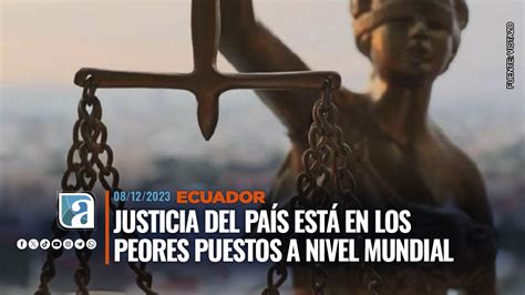 Justicia de Ecuador está en los peores puestos a nivel mundial se