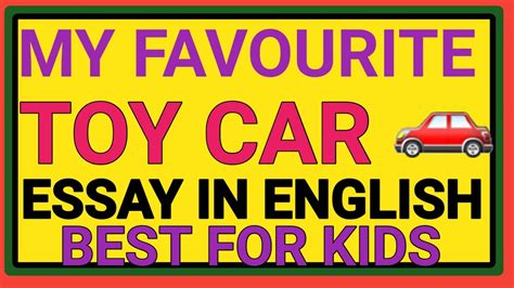 My Favourite Toy Essay 10 Lines My Car Very Short Essay Essay On My