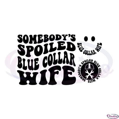 Spoiled Ass Blue Collar Wife Somebody Spoiled Funny Wife Life Svg Oladino