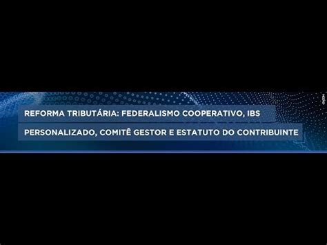 Reforma tributária Federalismo Cooperativo e IBS Personalizado YouTube