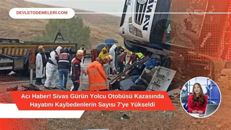 Acı Haber Sivas Gürün Yolcu Otobüsü Kazasında Hayatını Kaybedenlerin