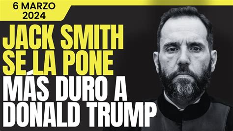 Trump En Problemas Fiscal Especial Jack Smith Presiona En Caso De