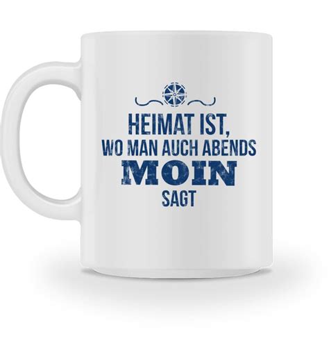 Heimat Ist Wo Man Auch Abends Moin Sagt Tasse Becher Plattdeutsch