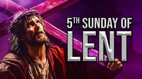 Fifth Sunday Of Lent March 17 2024 Youtube