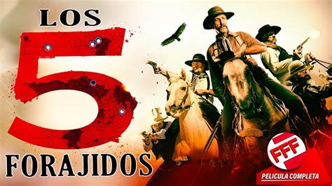 LOS 5 FORAJIDOS Película Completa de PISTOLEROS del VIEJO OESTE en