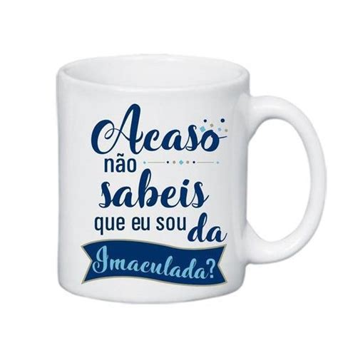 Caneca Ml Acaso N O Sabeis Que Eu Sou Da Imaculada Can O Nova