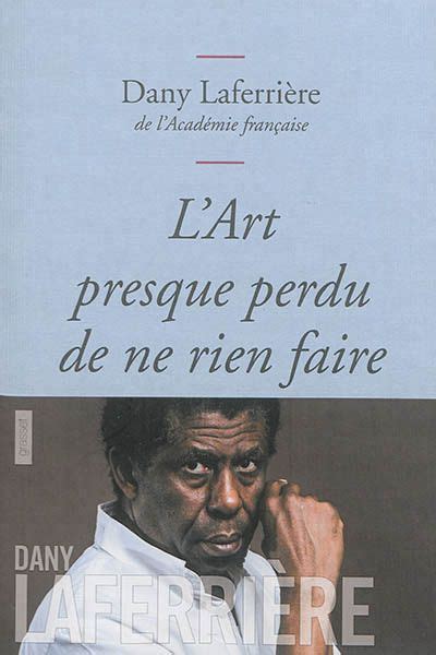 L art presque perdu de ne rien faire Dany Laferrière Librairie