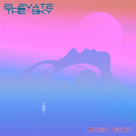 Stream Elevate The Sky Michael Oakley We Are The Dreamers Original