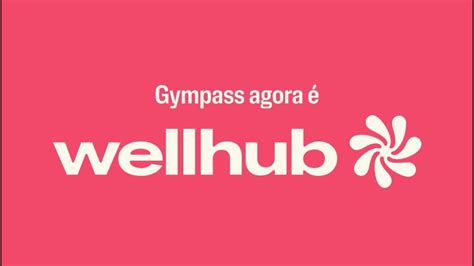 Gympass agora é Wellhub veja como funciona e as novidades em 2024