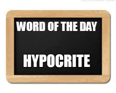 Meme Creator - Funny word of the day hypocrite Meme Generator at MemeCreator.org!