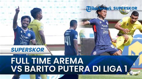 FULL TIME Arema FC Vs Barito Putera 1 0 Ilham Udin Supersub Singo Edan