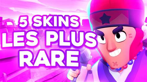 Les Skins Les Plus Rares De Brawl Stars Youtube