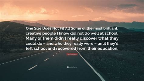 Ken Robinson Quote One Size Does Not Fit All Some Of The Most