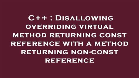 C Disallowing Overriding Virtual Method Returning Const Reference With A Method Returning