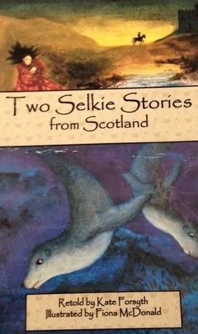 Two Selkie Stories from Scotland by Kate Forsyth