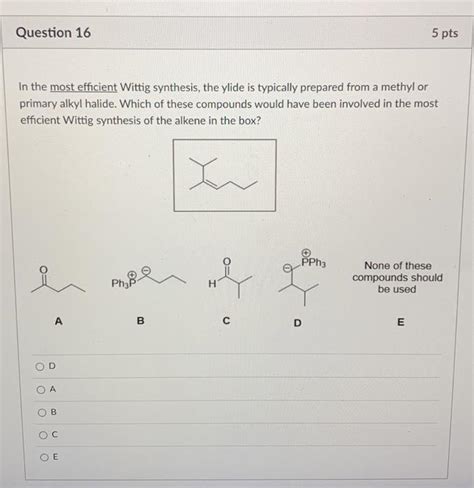 Solved Question Pts In The Most Efficient Wittig Chegg