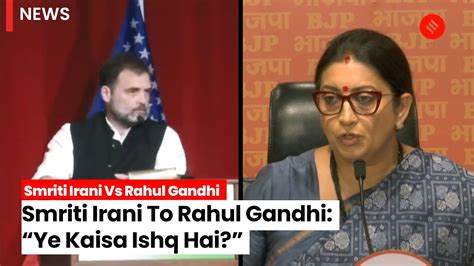 Smriti Irani Hits Out At Rahul Gandhi Over ‘mohabbat Ka Dukaan Comment