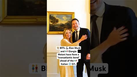 Elon Musk Giorgia Meloni Have Form A Transatlantic Bond Ahead Of