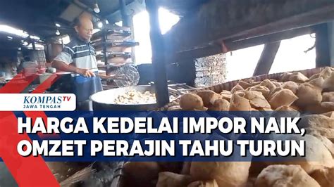 Harga Kedelai Impor Naik Omzet Perajin Tahu Turun Youtube