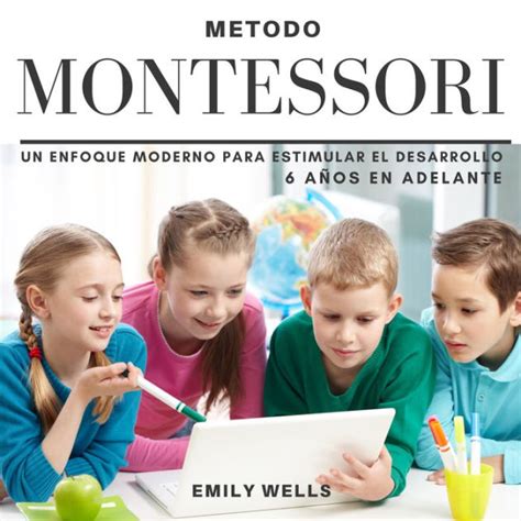 El Método Montessori Educación Con Enfoque En El Niño