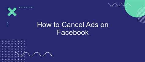 How To Cancel Ads On Facebook SaveMyLeads