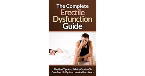 Erectile Dysfunction The Complete Erectile Dysfunction Guide The