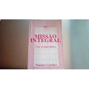 Missao Integral Uma Teologia Biblica Autor Timoteo Carriker Shopee