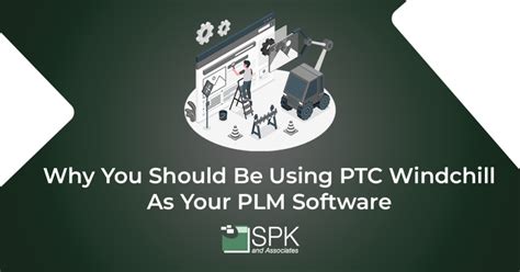 Why You Should Be Using PTC Windchill As Your PLM Software SPK And