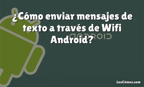 ¿cómo Enviar Mensajes De Texto A Través De Wifi Android [2022