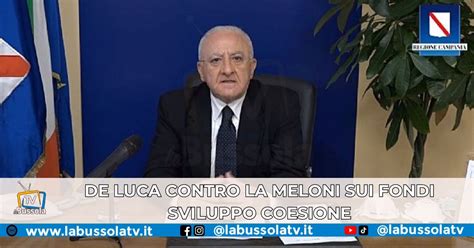 De Luca Sui Fondi Sviluppo Coesione Alla Meloni Quando Firmi Accordo