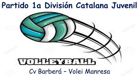 Partido Completo De Voleibol Juvenil A Divisi N Catalana Cv Barber