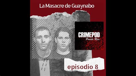 La Masacre De Guaynabo Crimepod Pr Podcast Puerto Rico Youtube