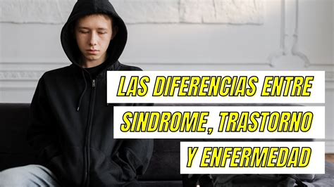 Diferencia Entre Síndrome Enfermedad Y Trastorno Guía Completa Para Entender Las Distinciones