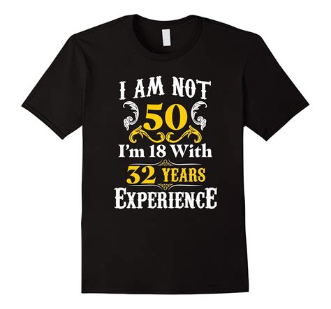 Im Not 50 Im 18 With 32 Years Experience Tee 50th Birthday Cl Colamaga