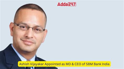 Ashish Vijayakar Appointed As Md And Ceo Of Sbm Bank India