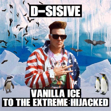 Vanilla Ice|To The Extreme:Hijacked [2015] | D-Sisive