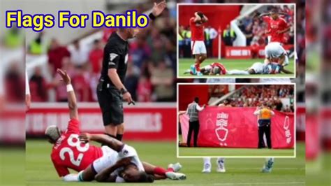 Danilo Suffers Horror Injury As Flags Erected Around Nottingham Forest