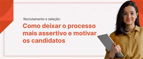 Recrutamento E Sele O Como Deixar O Processo Mais Assertivo