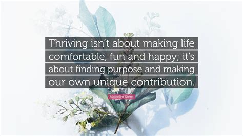 Malcolm Stern Quote Thriving Isnt About Making Life Comfortable Fun