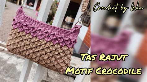 Tas Rajut Motif Crocodile Crochet Tutorials Youtube