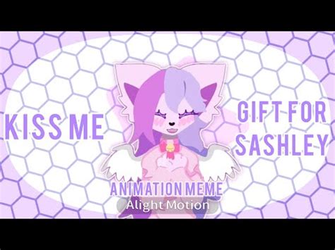 kiss me animation meme gift for sashley перезалив reupload YouTube