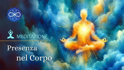 Presenza Nel Corpo Meditazione Guidata Per Principianti Youtube