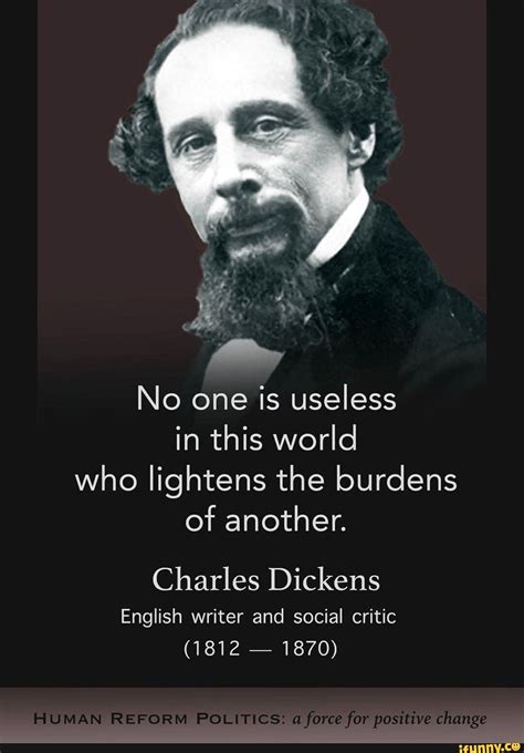 No One Is Useless In This World Who Lightens The Burdens Of Another