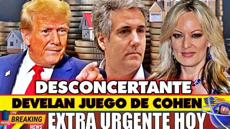 Develan Juego De Cohen Trump Noticias Hoy Mayo News Today