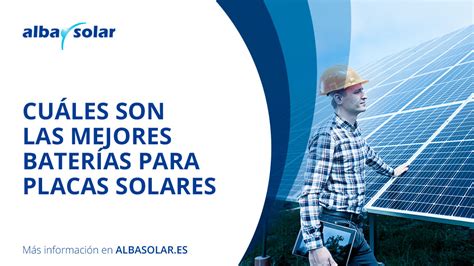 Cu Les Son Las Mejores Bater As Para Placas Solares Albasolar