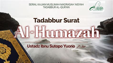 TADABBUR SURAT AL HUMAZAH Ustadz Ibnu Sutopo Yuono حفظه الله YouTube