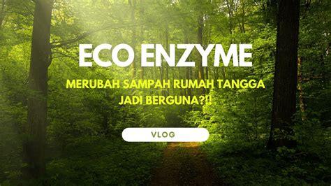 Vlog Manfaat Dan Cara Membuat Eco Enzyme Youtube