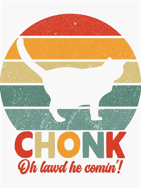 Chonk Lawd He Comin Sticker For Sale By Bestshirtpro Redbubble