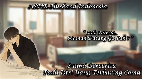 Asmr Husband Indonesia Menjenguk Istri Yang Coma Di Rumah Sakit