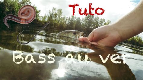 TUTO COMMENT PÊCHER LE BLACK BASS AUX VERS YouTube